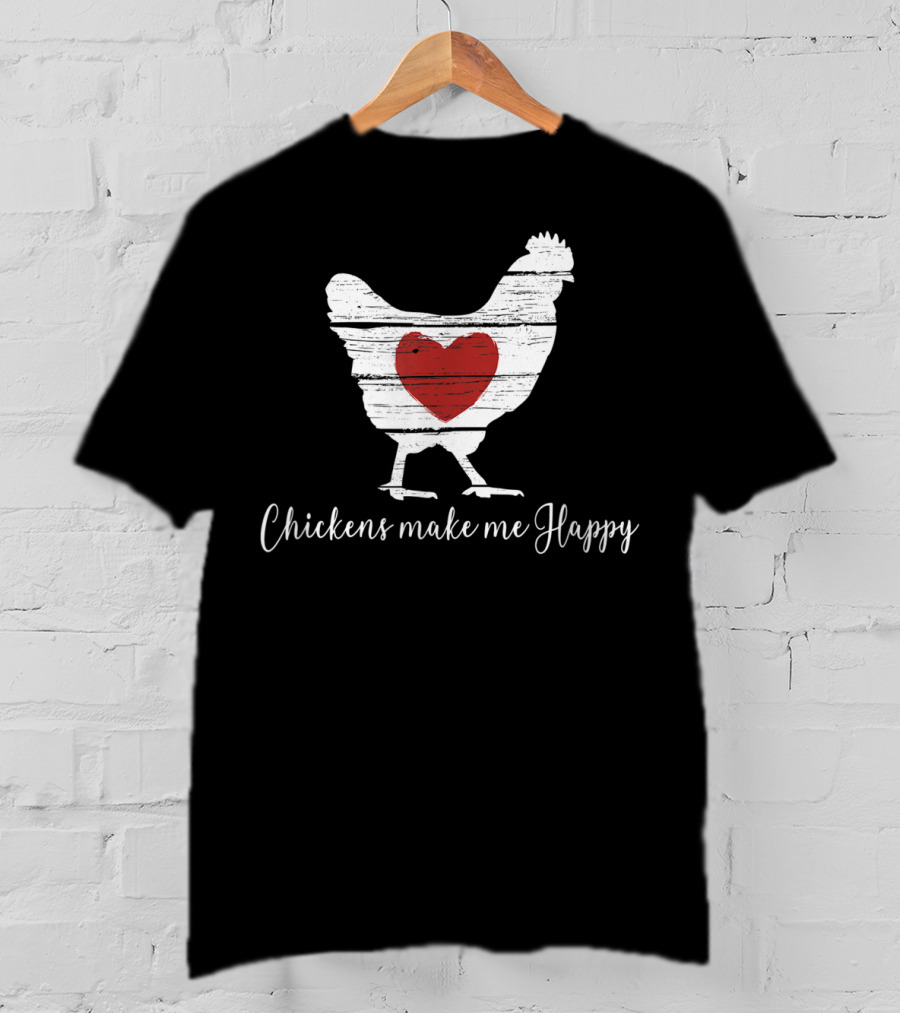 Chickens Make Me Happy Heart Hen T-Shirt