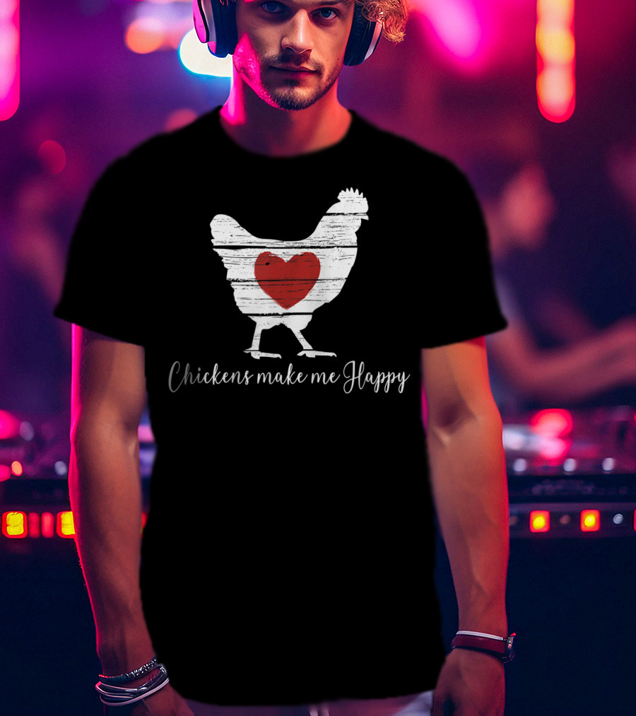 Chickens Make Me Happy Heart Hen T-Shirt