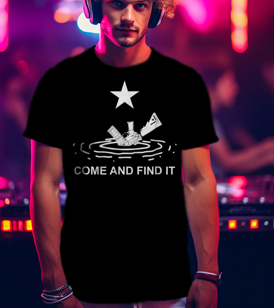 Come And Find It Texas Flag Star Gun Novelty T-Shirt