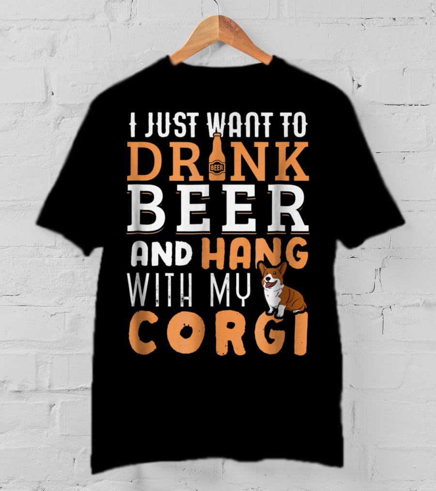I Just Want To Drink Beer And Hang With My Corgi Dog Lover Father's Day T-Shirt