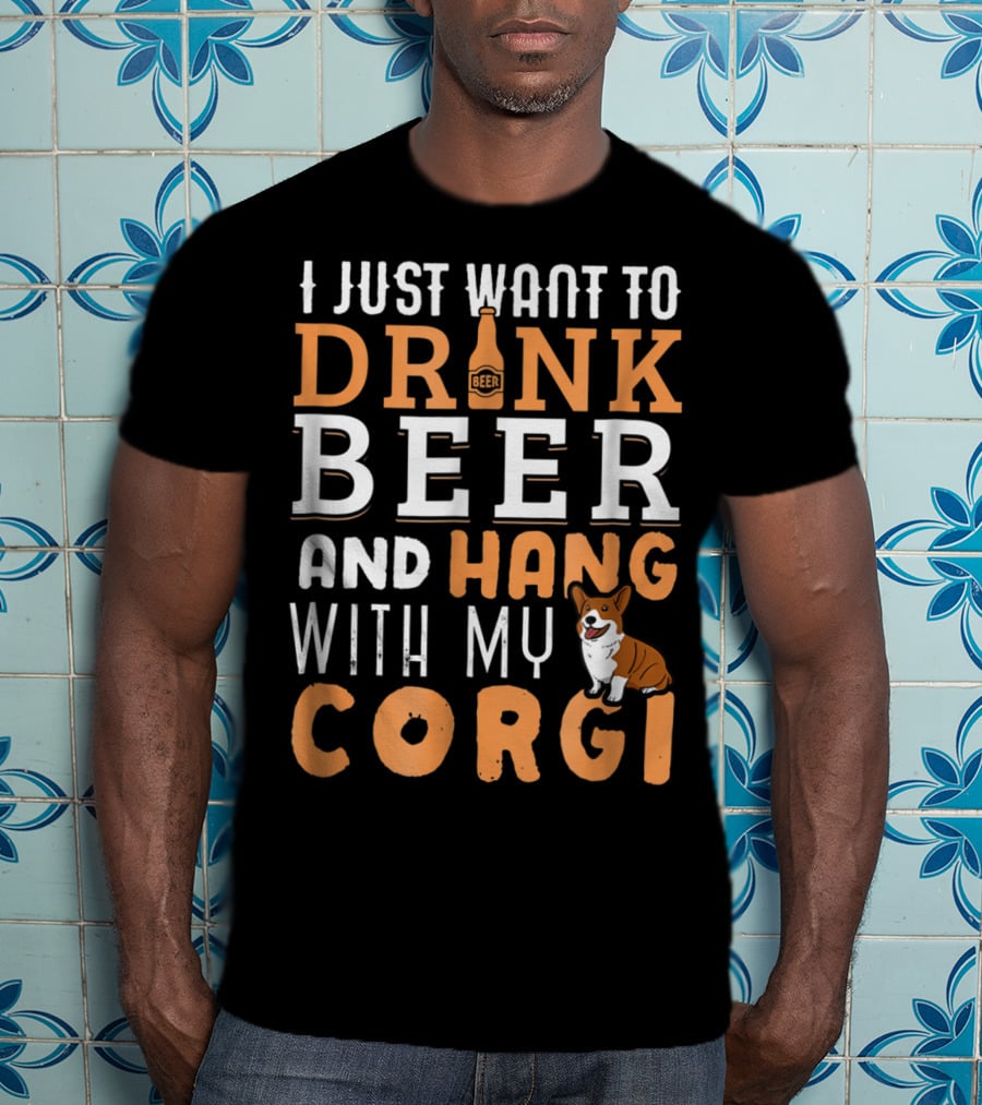 I Just Want To Drink Beer And Hang With My Corgi Dog Lover Father's Day T-Shirt