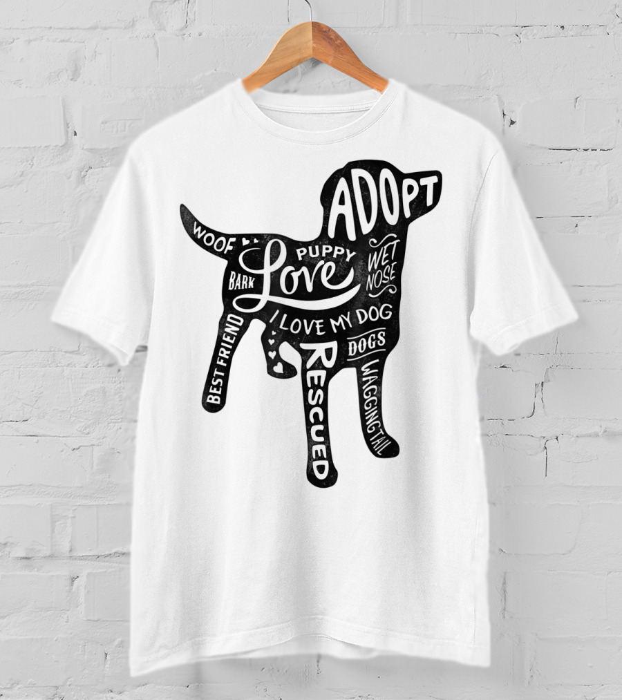 Adopt Love Puppy Rescue I Love My Dog Bark Woof Best Friend Wet Nose Wagging Rescued T-Shirt