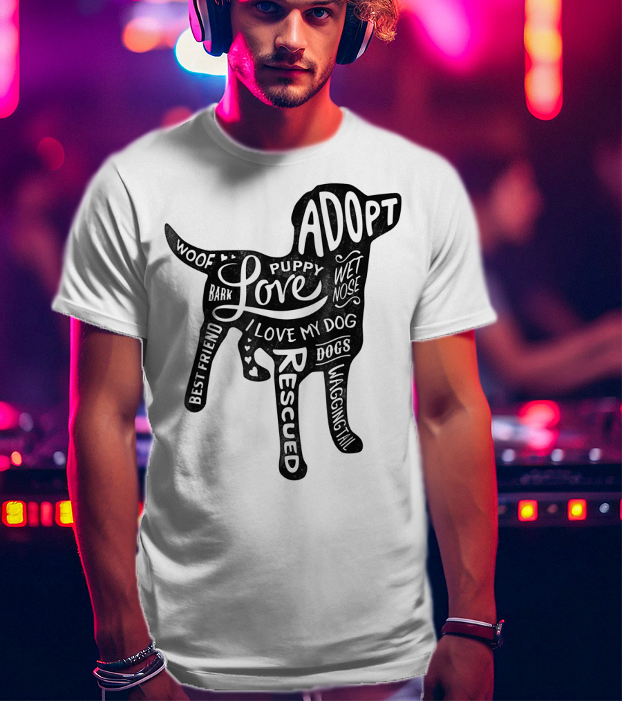 Adopt Love Puppy Rescue I Love My Dog Bark Woof Best Friend Wet Nose Wagging Rescued T-Shirt