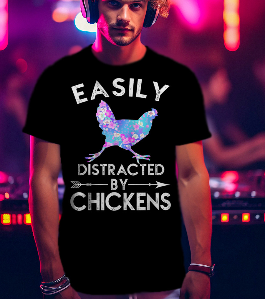 Easily Distracted By Chickens Floral Funny Chicken Lover T-Shirt
