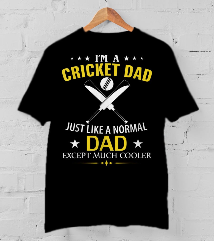 I'm A Cricket Dad Just Like A Normal Dad Except Much Cooler T-Shirt