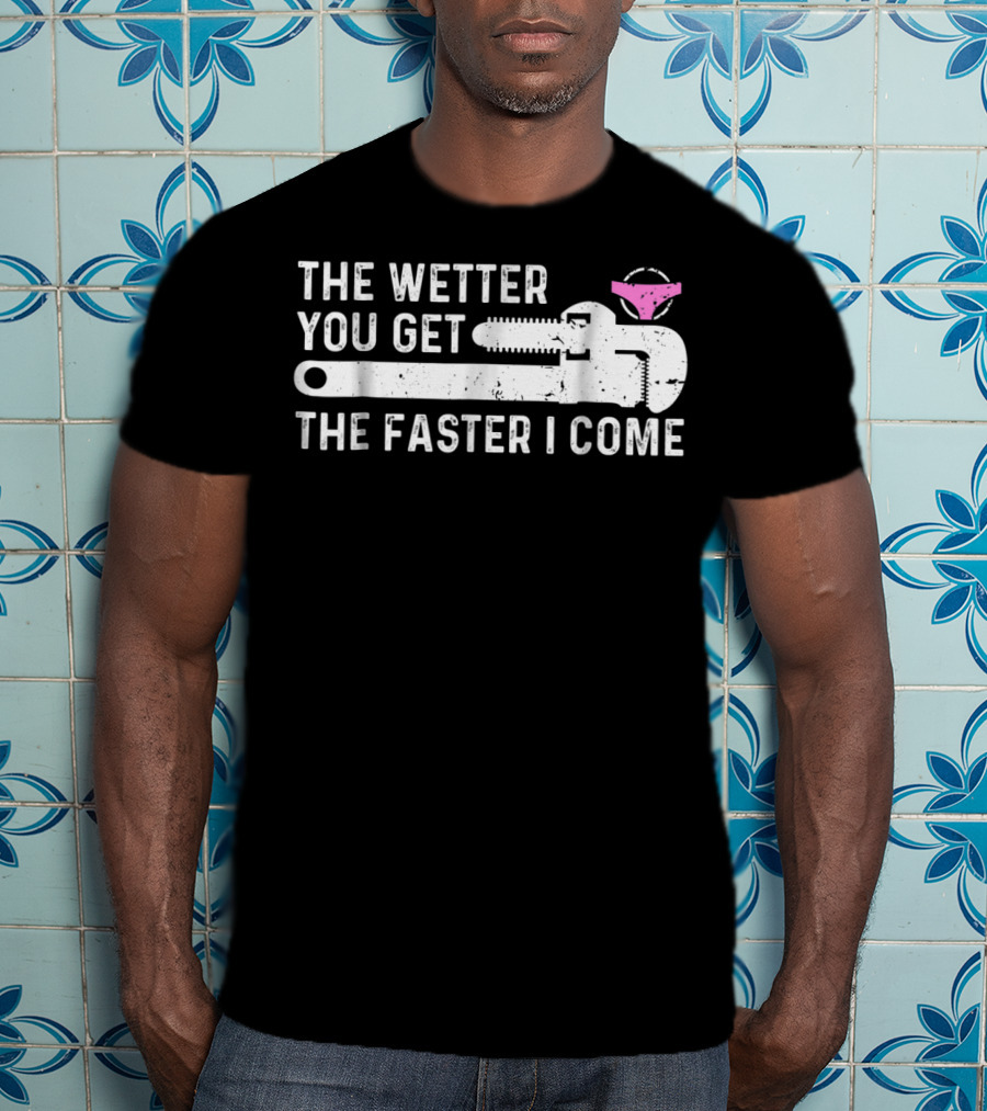 The Wetter You Get The Faster I Come Plaque Wrench Humor T-Shirt