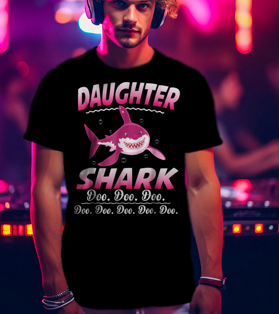 Daughter Shark Doo Doo Doo Doo Doo Doo Doo Doo T-Shirt