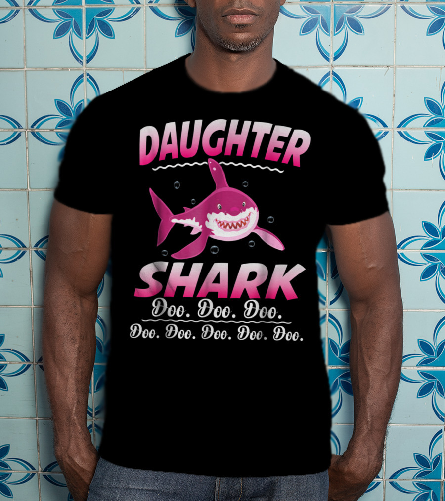 Daughter Shark Doo Doo Doo Doo Doo Doo Doo Doo T-Shirt