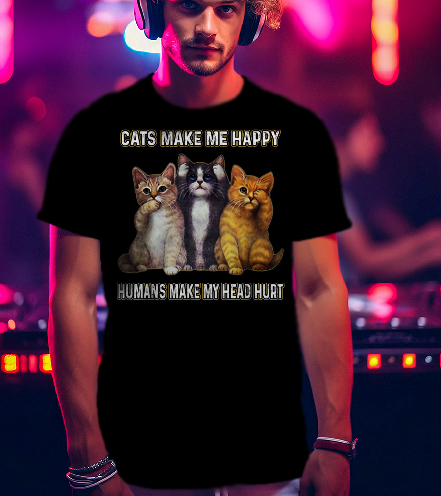 Cats Make Me Happy Humans Make My Head Hurt Cute Trio Of Funny Cats T-Shirt
