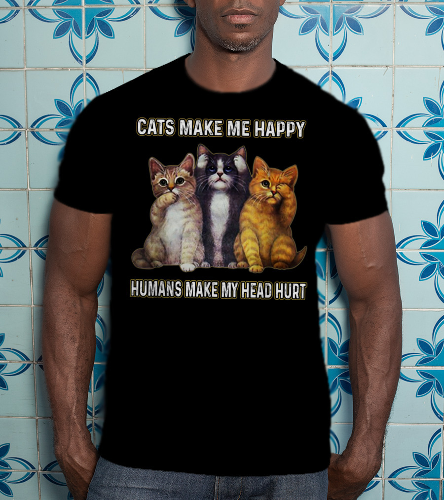 Cats Make Me Happy Humans Make My Head Hurt Cute Trio Of Funny Cats T-Shirt