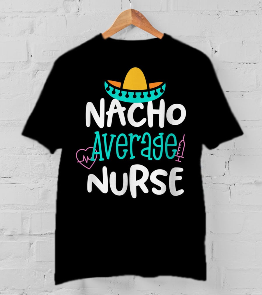 Nacho Average Nurse Funny Women's RN Sombrero Heart Syringe T-Shirt