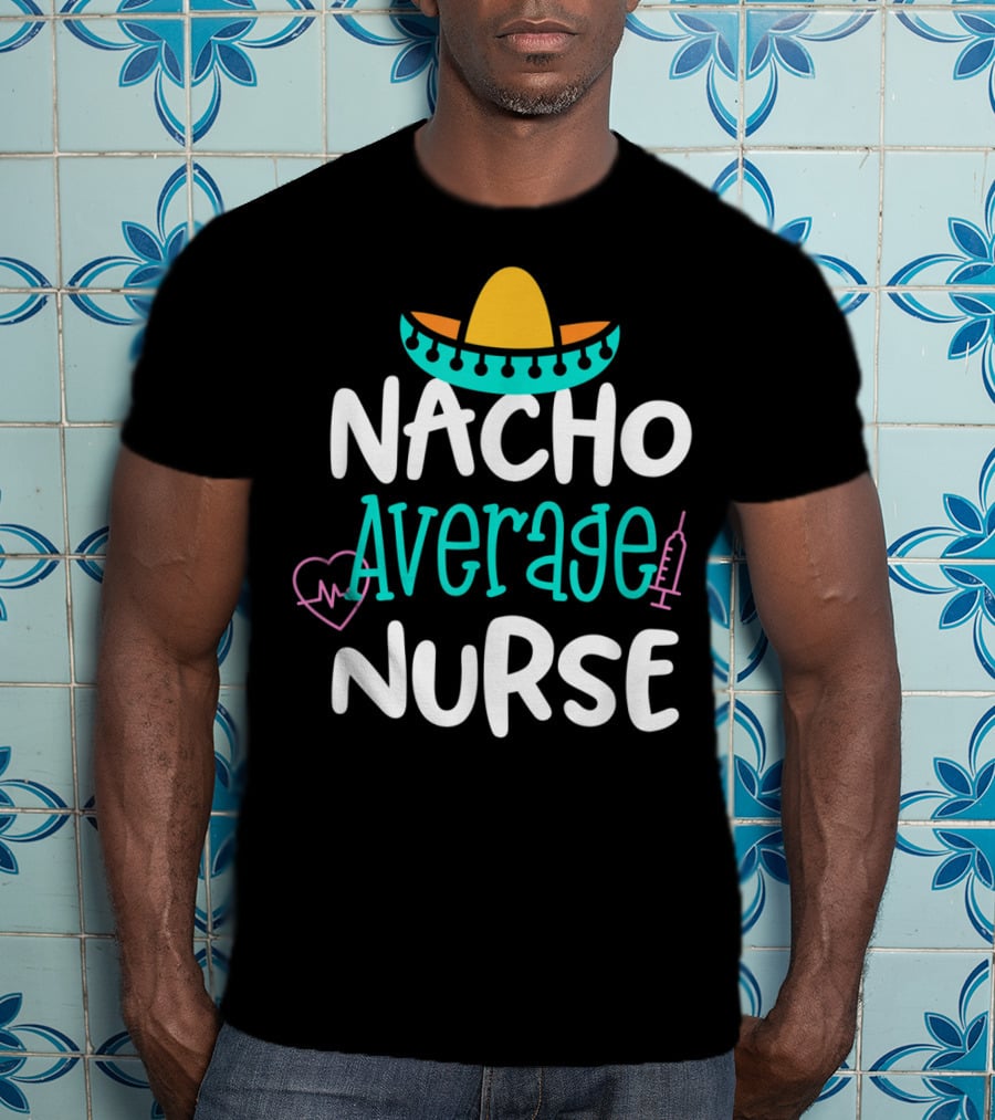 Nacho Average Nurse Funny Women's RN Sombrero Heart Syringe T-Shirt