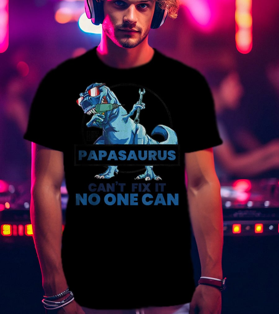 If Papasaurus Can't Fix It No One Can Dinosaur With Wrench And Sunglasses T-Shirt