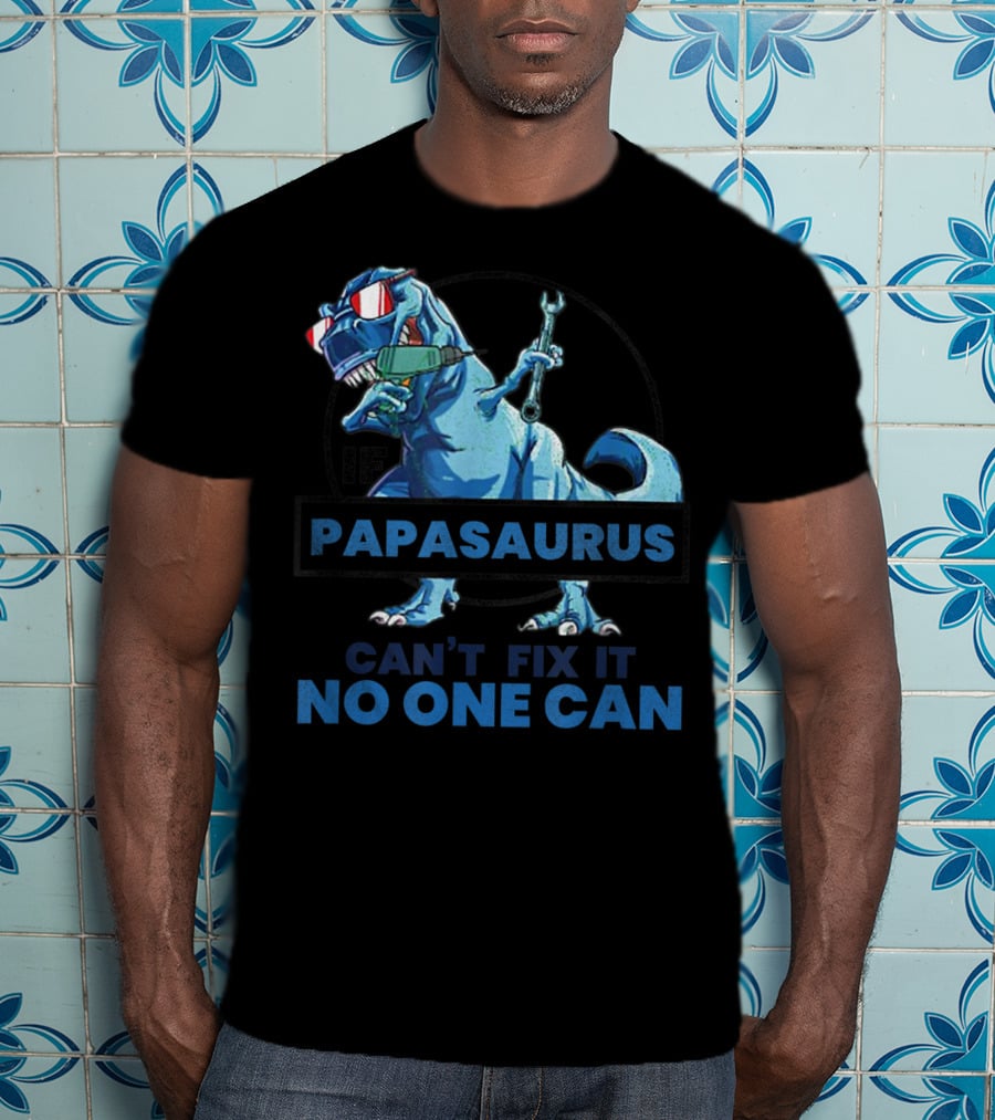 If Papasaurus Can't Fix It No One Can Dinosaur With Wrench And Sunglasses T-Shirt