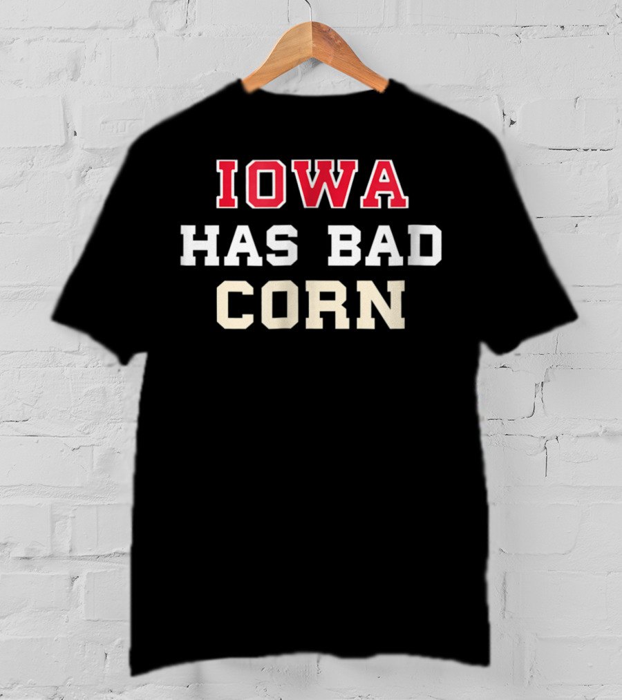 Iowa Has Bad Corn Nebraska Is Better T-Shirt