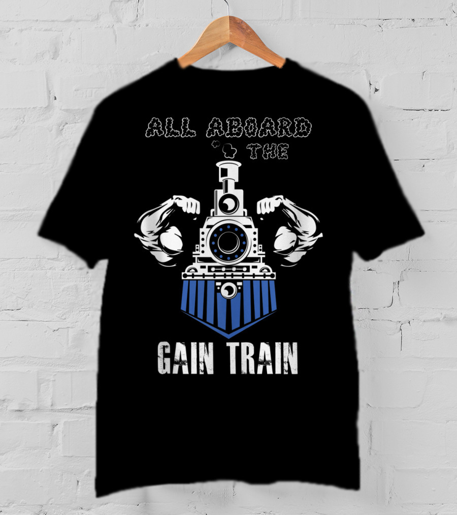 All Aboard The Gain Train Muscular Locomotive T-Shirt