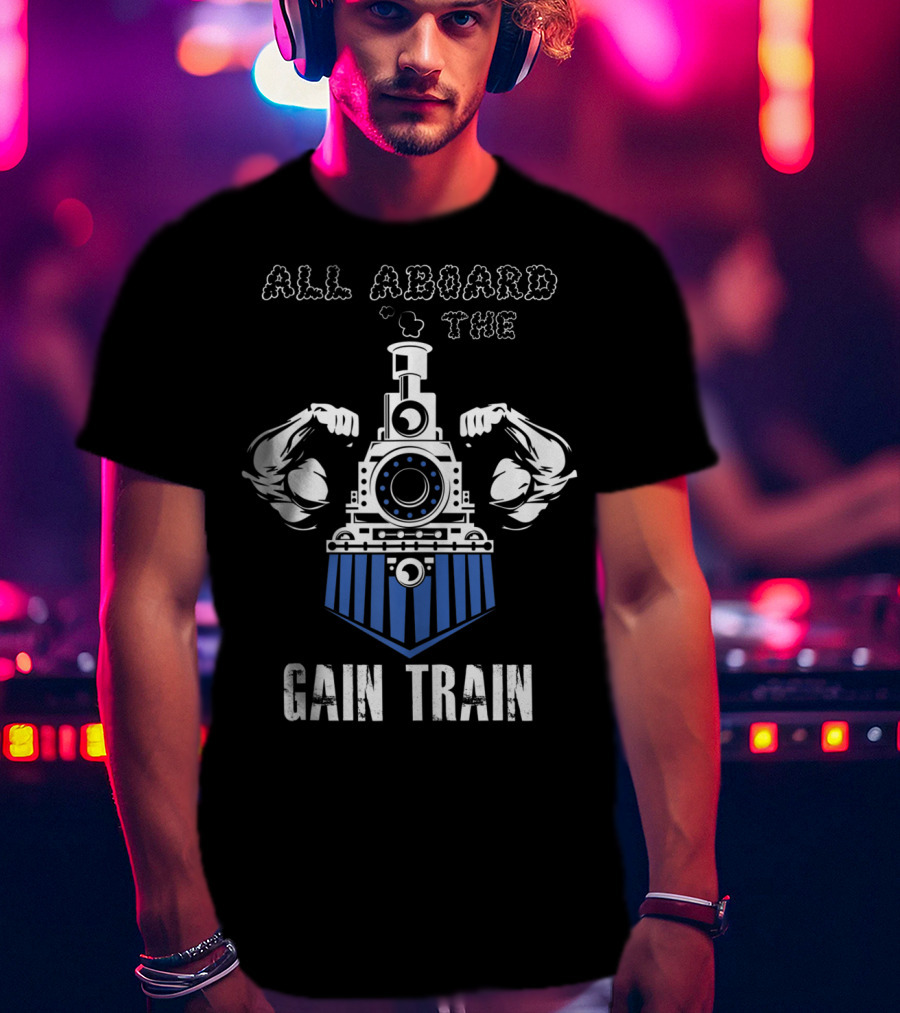 All Aboard The Gain Train Muscular Locomotive T-Shirt
