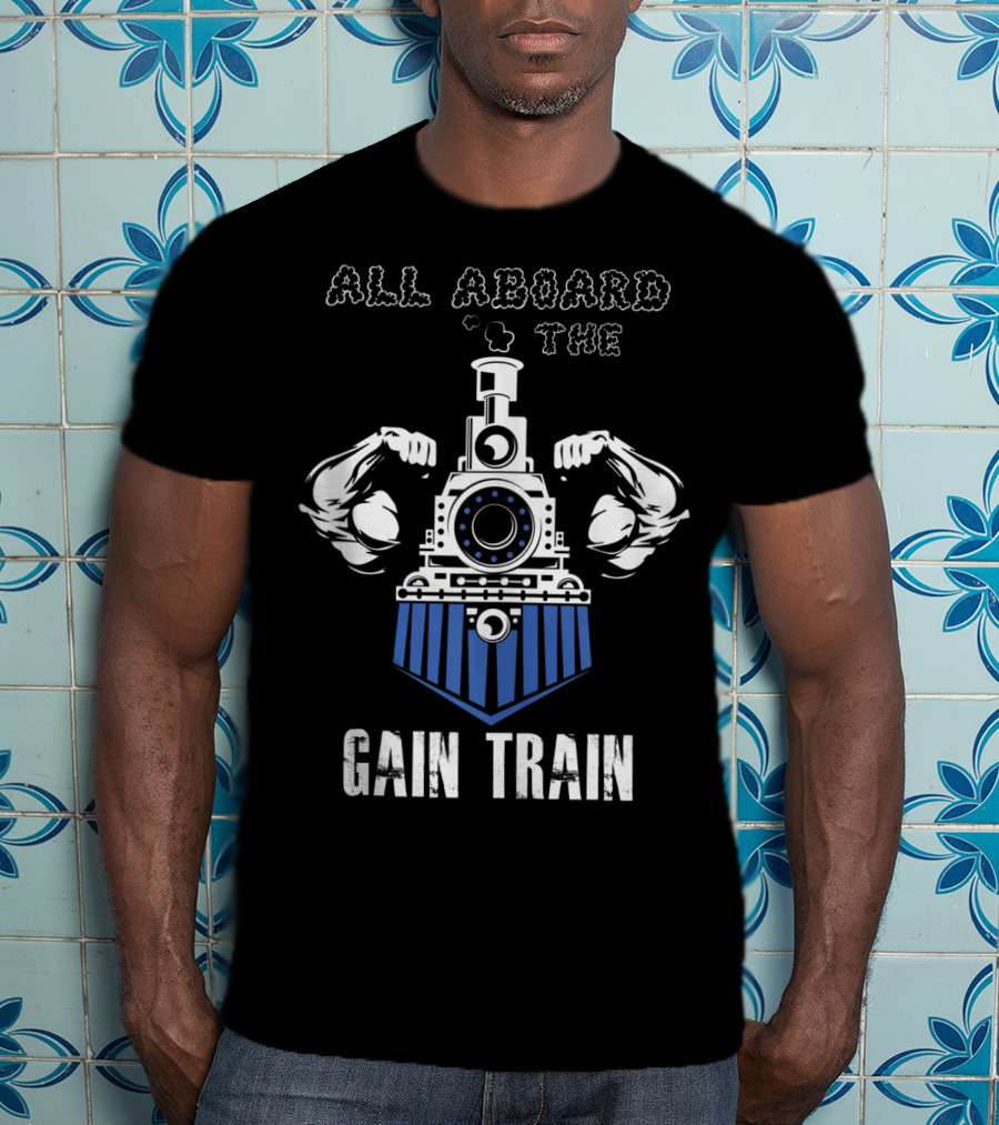 All Aboard The Gain Train Muscular Locomotive T-Shirt