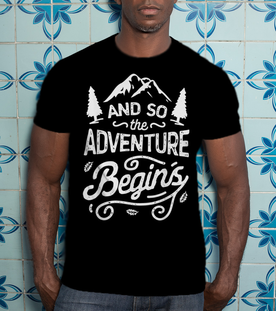 And So The Adventure Begins Outdoor Hiking Camping Adventure T-Shirt