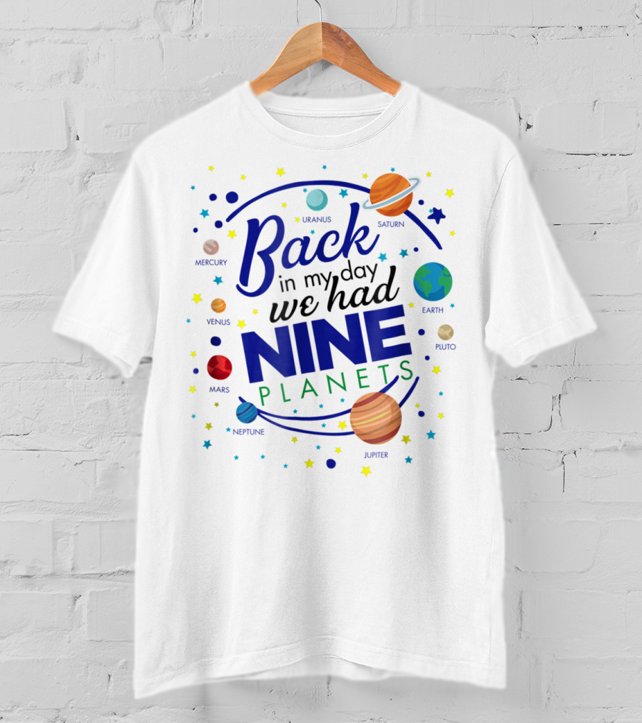 Back In My Day We Had Nine Planets Saturn Uranus Neptune Jupiter Mars Earth Astronomy Teacher T-Shirt