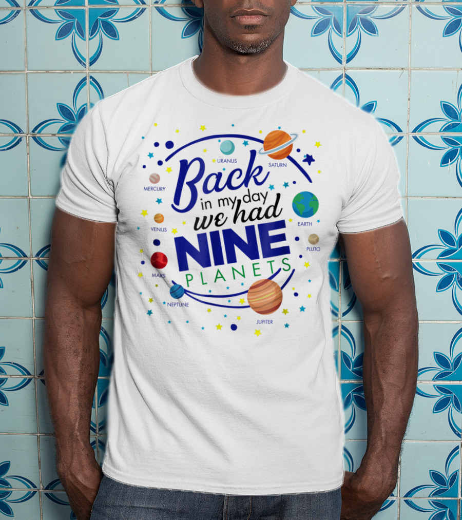 Back In My Day We Had Nine Planets Saturn Uranus Neptune Jupiter Mars Earth Astronomy Teacher T-Shirt