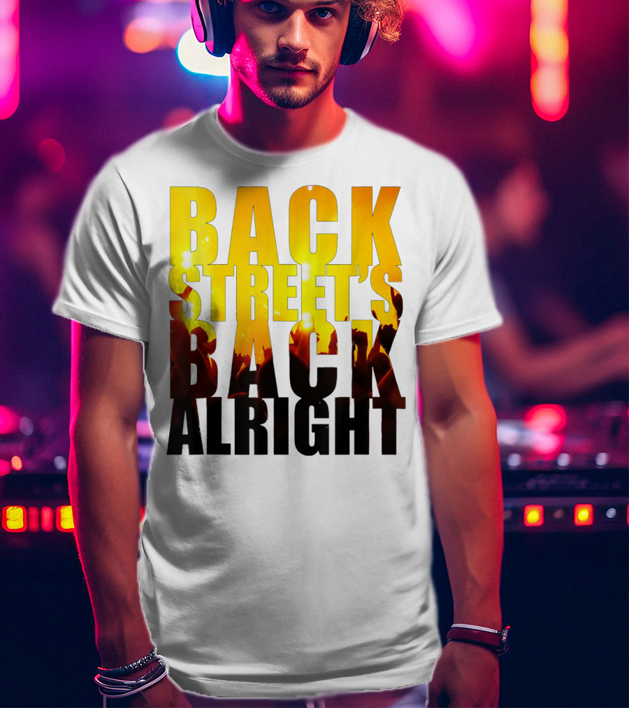 Back Street's Back Alright T-Shirt
