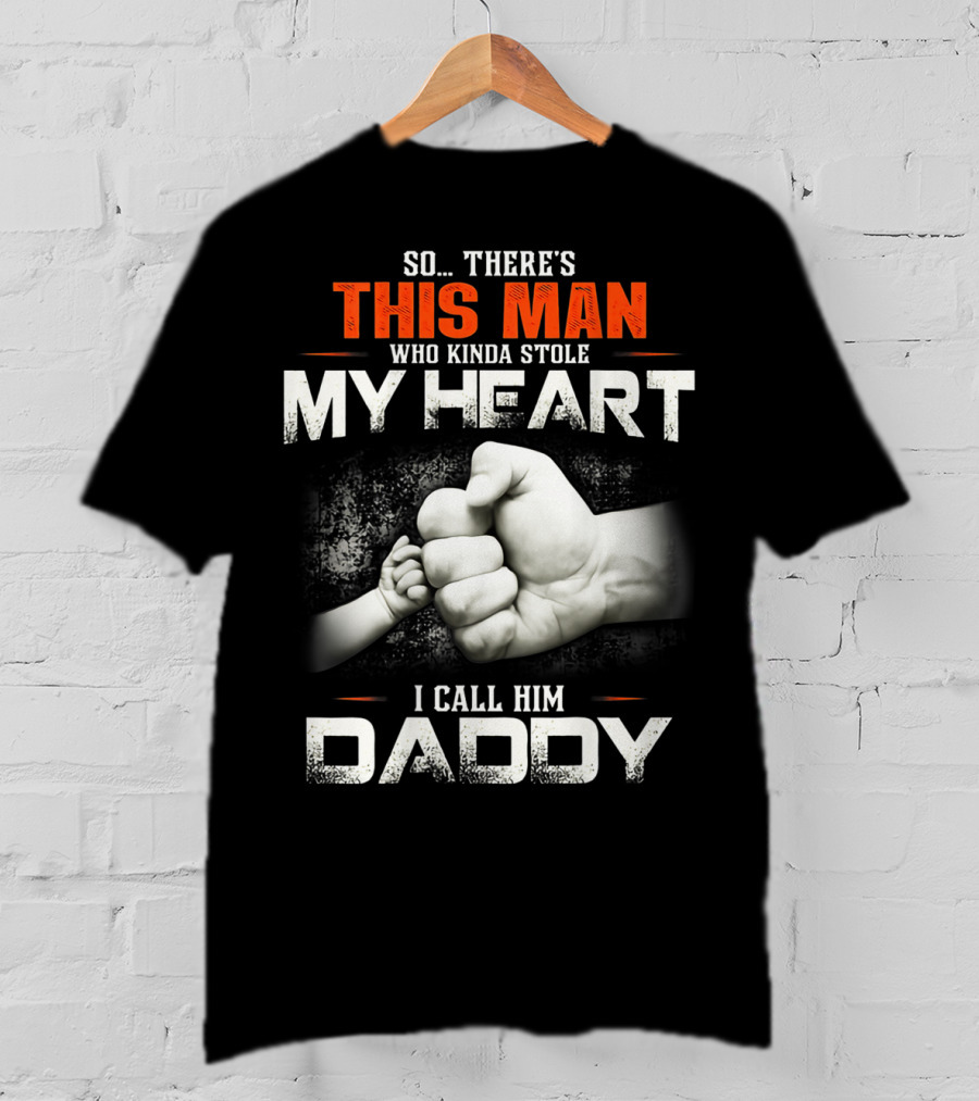This Man Who Kinda Stole My Heart I Call Him Daddy T-Shirt