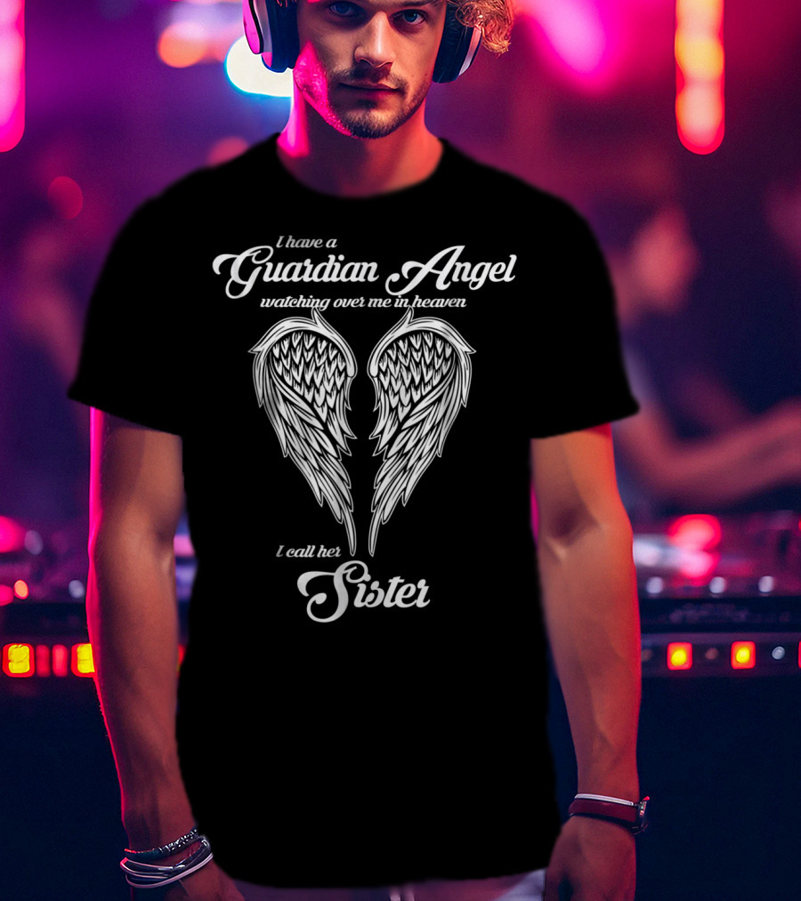 I Have A Guardian Angel Watching Over Me In Heaven I Call Her Sister T-Shirt