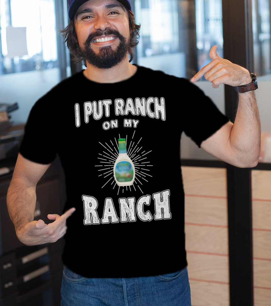 I Put Ranch On My Ranch Funny Ranch Dressing Bottle Centered Text Burst T-Shirt