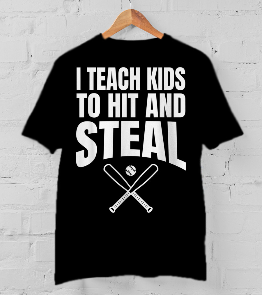 I Teach Kids To Hit And Steal Baseball Coach Bats And Ball T-Shirt