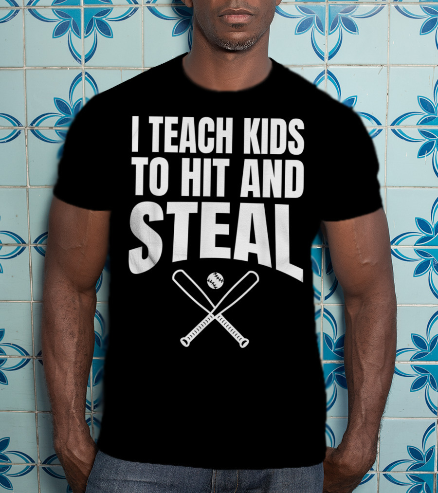 I Teach Kids To Hit And Steal Baseball Coach Bats And Ball T-Shirt