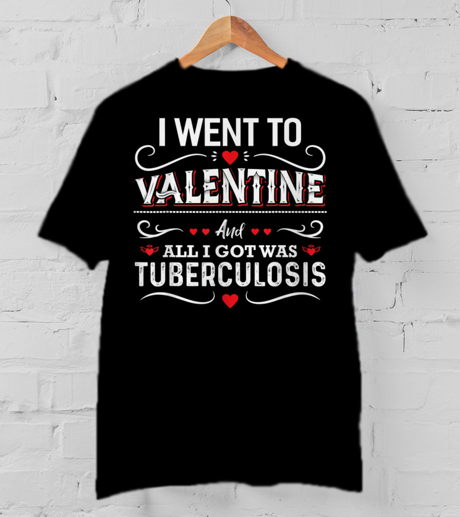 I Went To Valentine And All I Got Was Tuberculosis Hearts And Scrolls T-Shirt