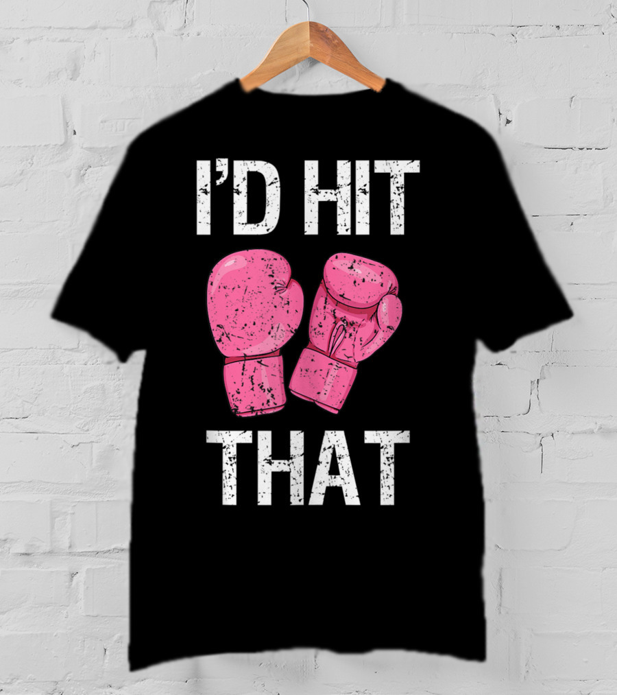 I'D Hit That Funny Kickboxing Boxing Women's Class Pink Gloves T-Shirt