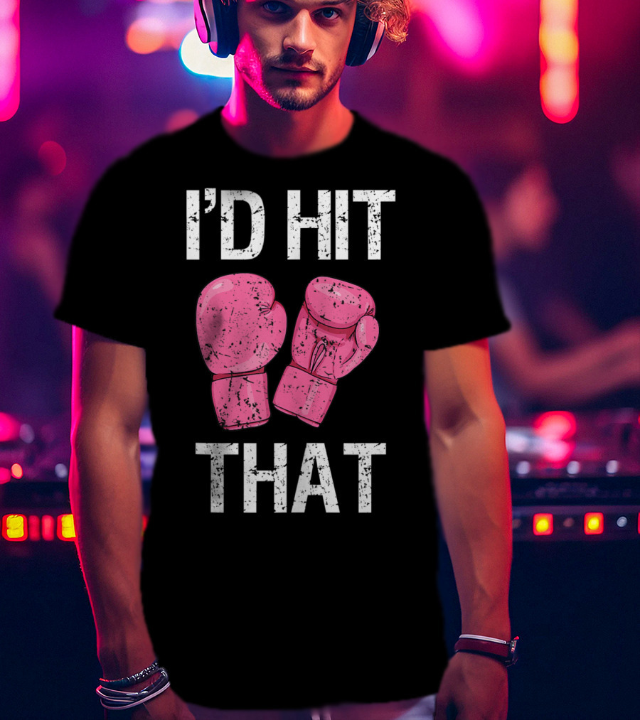 I'D Hit That Funny Kickboxing Boxing Women's Class Pink Gloves T-Shirt