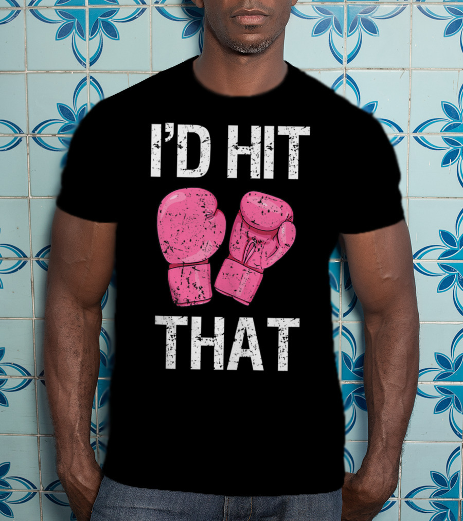 I'D Hit That Funny Kickboxing Boxing Women's Class Pink Gloves T-Shirt