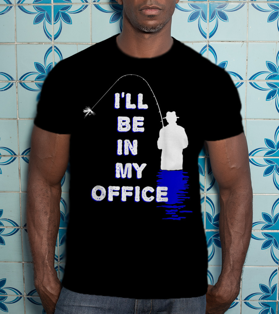 I'll Be In My Office Funny Fly Fishing With Silhouette And Rod T-Shirt