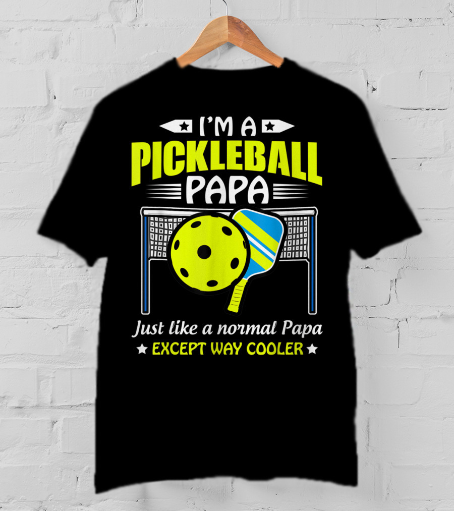 I'm A Pickleball Papa Just Like A Normal Papa Except Way Cooler T-Shirt