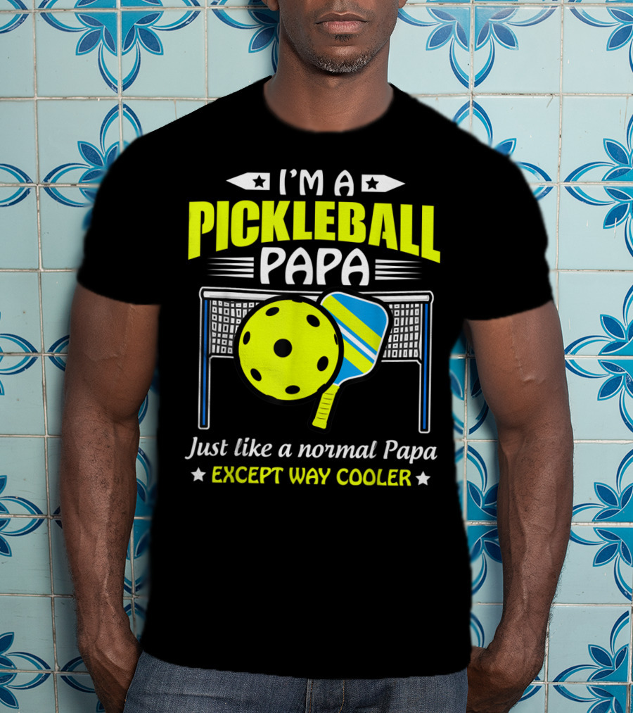 I'm A Pickleball Papa Just Like A Normal Papa Except Way Cooler T-Shirt