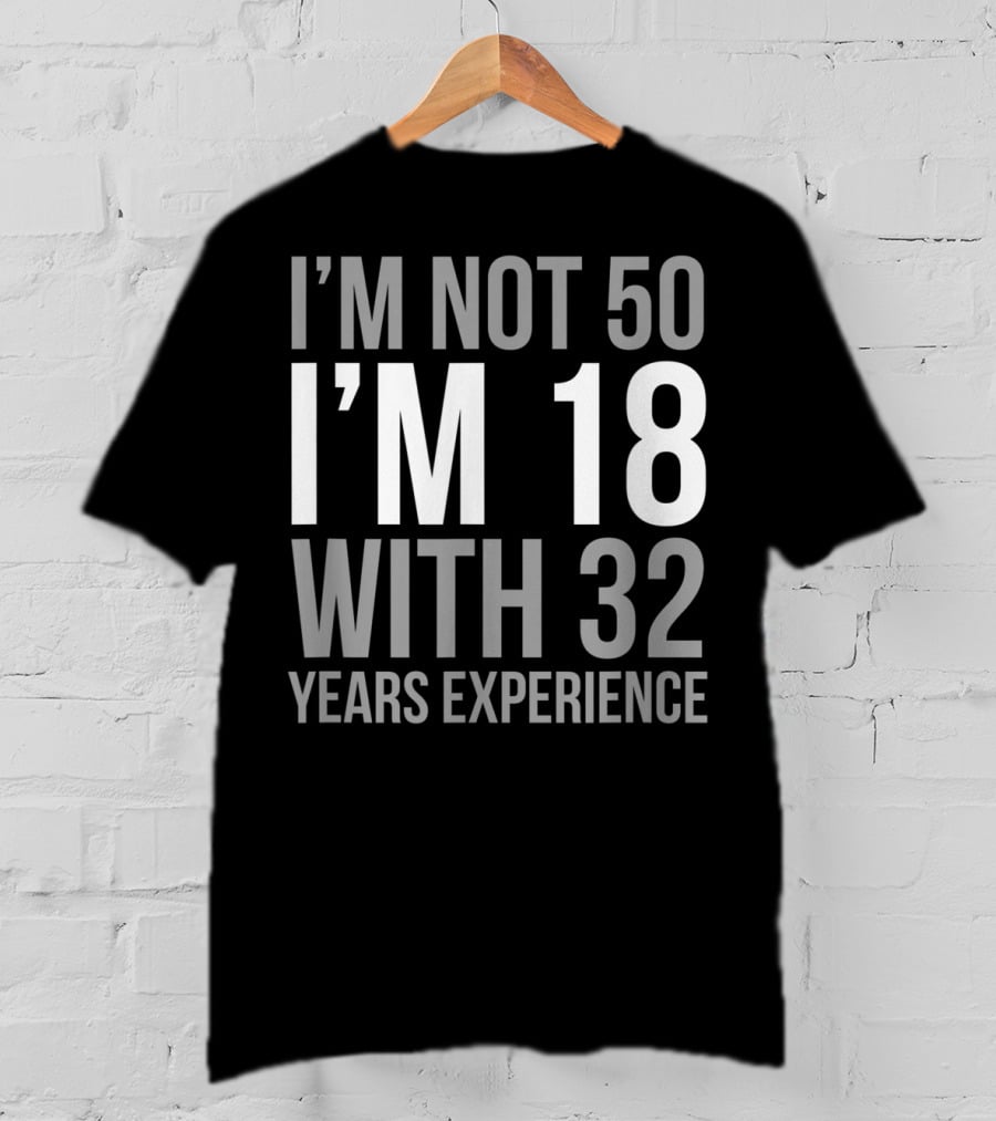 I'm Not 50 I'm 18 With 32 Years Experience 1969 T-Shirt