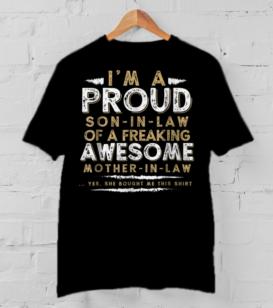 I'm A Proud Son-In-Law Of A Freaking Awesome Mother-In-Law T-Shirt