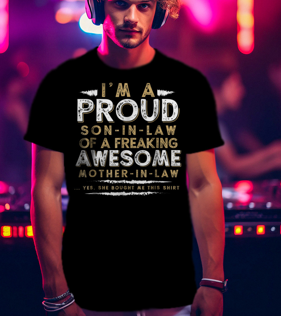 I'm A Proud Son-In-Law Of A Freaking Awesome Mother-In-Law T-Shirt