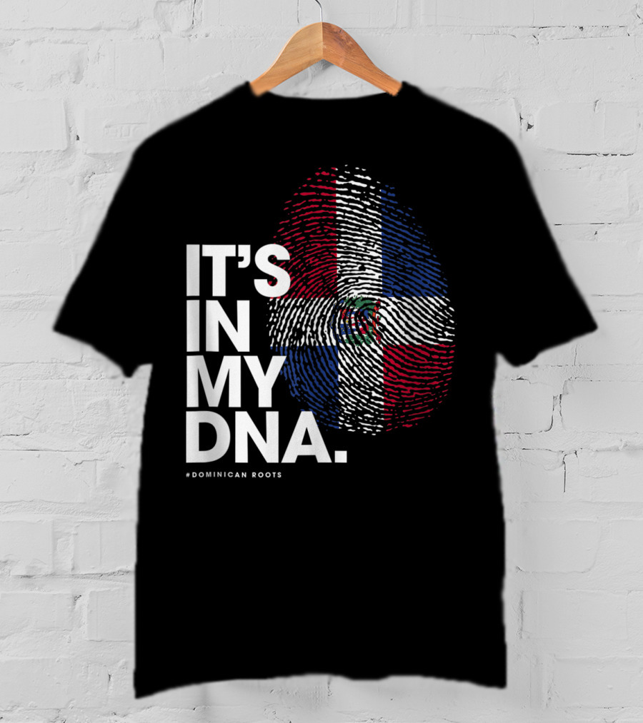 IT'S IN MY DNA Dominican Republic Flag #Dominican Roots T-Shirt