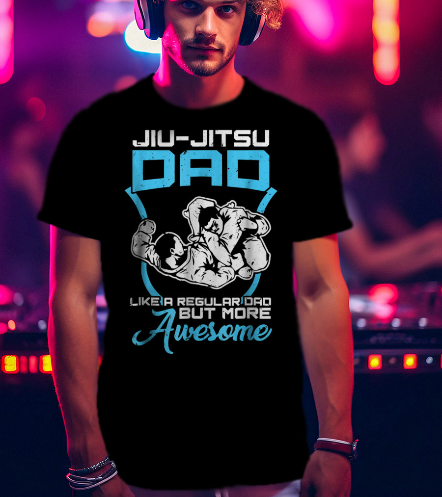 Jiu Jitsu Dad Like A Regular Dad But More Awesome T-Shirt