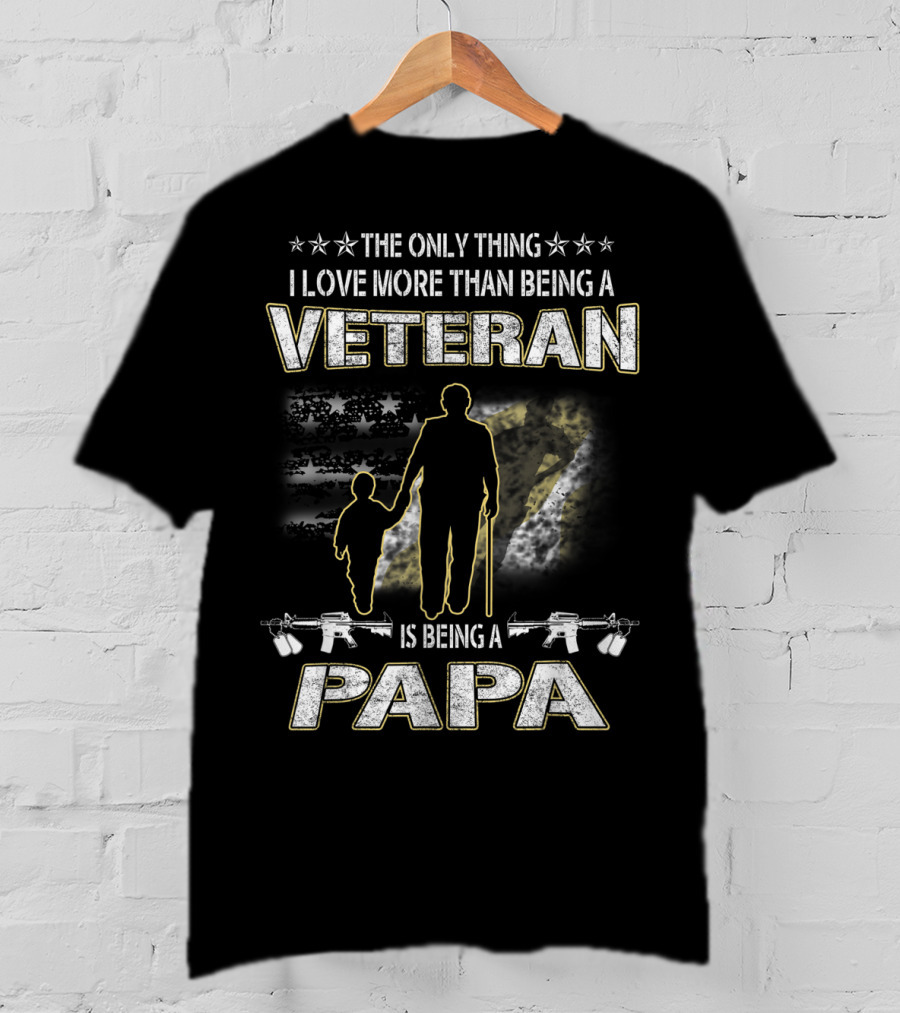 The Only Thing I Love More Than Being A Veteran Is Being A Papa T-Shirt