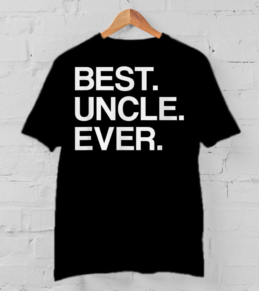Best Uncle Ever Funny Idea For Uncles T-Shirt