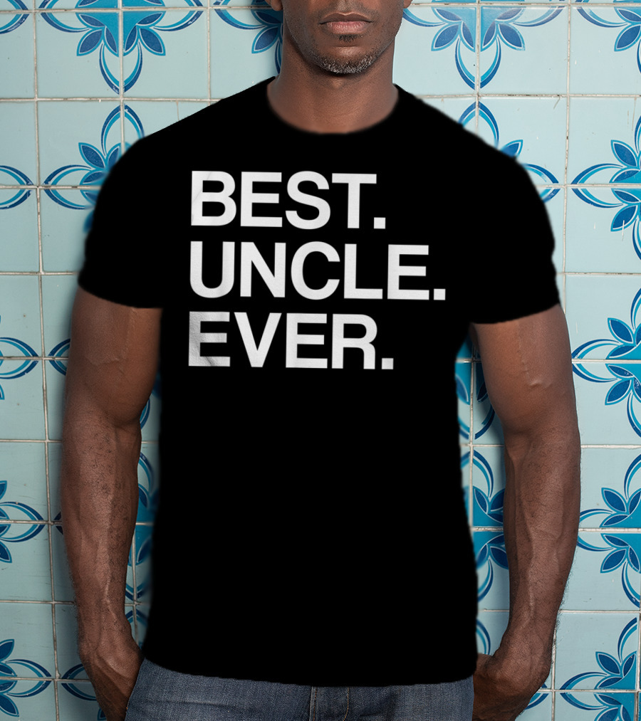 Best Uncle Ever Funny Idea For Uncles T-Shirt
