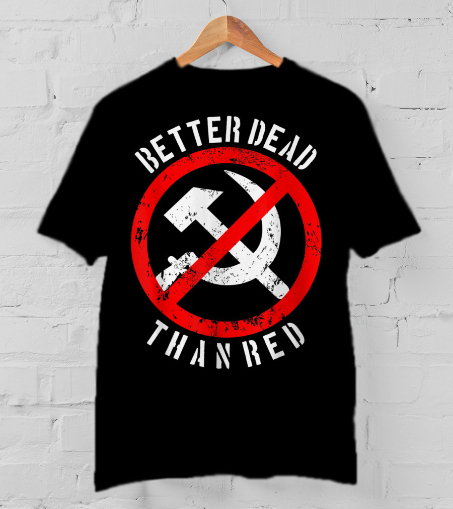 Better Dead Than Red Hammer Sickle Crossed Out T-Shirt