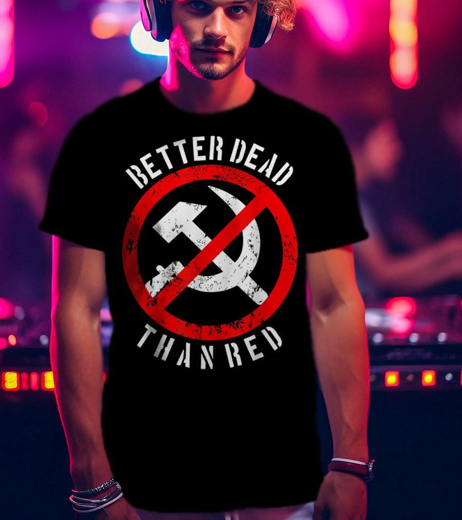 Better Dead Than Red Hammer Sickle Crossed Out T-Shirt