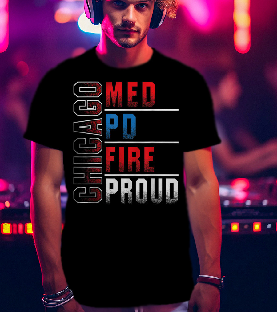 Chicago Med PD Fire Proud Chicago T-Shirt