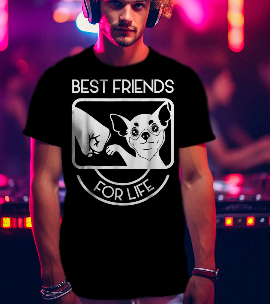 Best Friends For Life Chihuahua Chi Lovers T-Shirt